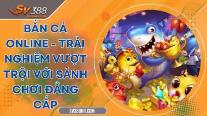 Bắn Cá Online - Trải Nghiệm Vượt Trội Với Sảnh Chơi Đẳng Cấp