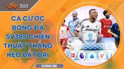 Cá Cược Bóng Đá SV388 Chiến Thuật Thắng Kèo Bất Bại