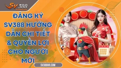 Đăng Ký SV388 Hướng Dẫn Chi Tiết & Quyền Lợi Cho Người Mới