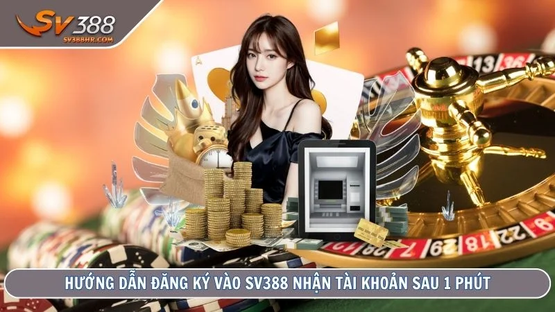 Hướng dẫn đăng ký vào SV388 nhận tài khoản sau 1 phút
