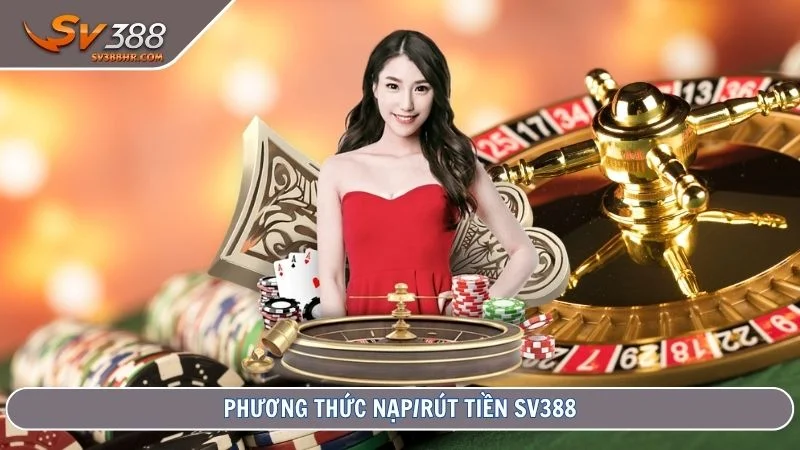 Phương thức nạp/rút tiền SV388