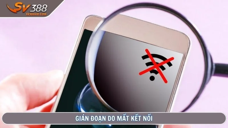 Gián đoạn do mất kết nối