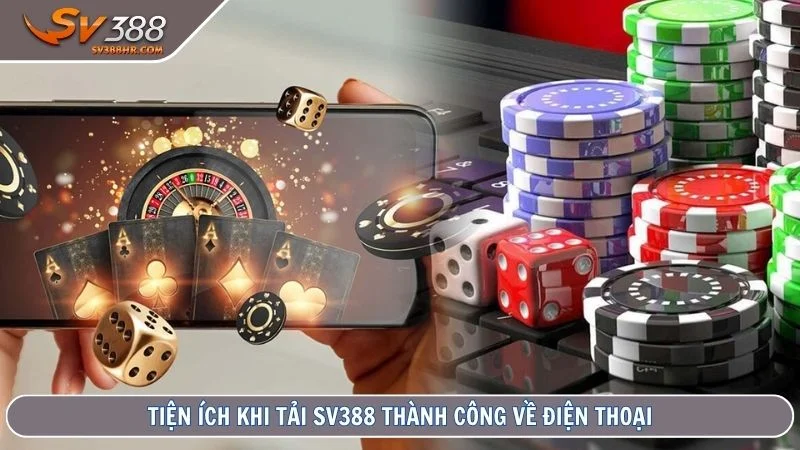 Tiện ích khi tải SV388 thành công về điện thoại