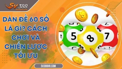 Dàn Đề 60 Số Là Gì? Cách Chơi Và Chiến Lược Tối Ưu