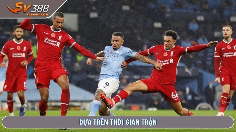 Dựa trên thời gian trận
