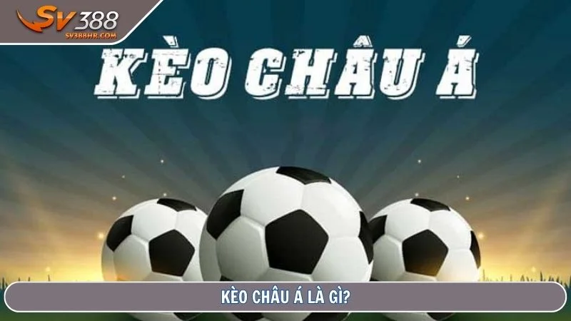Kèo châu Á là gì?